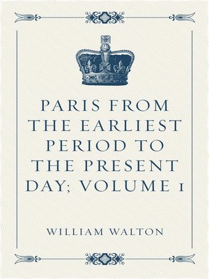 cover image of Paris from the Earliest Period to the Present Day; Volume 1